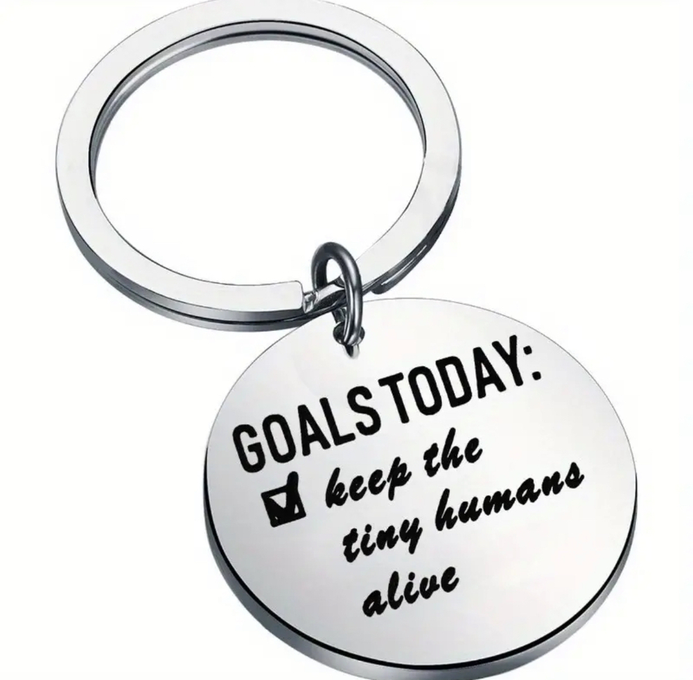 3/$25 Goals Today Keep The Tiny Humans Alive Stainless Steel Keychain NEW
